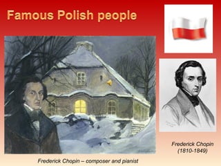 Frederick Chopin
(1810-1849)
Frederick Chopin – composer and pianist
 