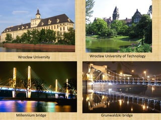 Wrocław University Wrocław University of Technology Grunwaldzki bridge Millennium bridge 