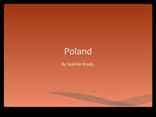 Poland By Siobhán Brady. 
