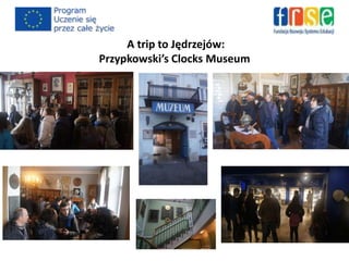 A trip to Jędrzejów:
Przypkowski’s Clocks Museum
 