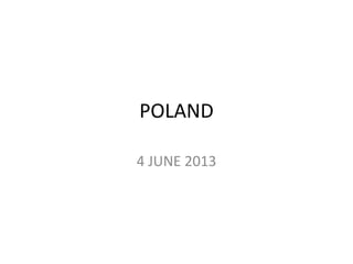 POLAND
4 JUNE 2013
 