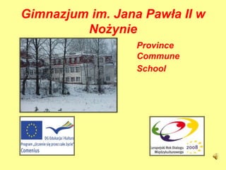 Gimnazjum im. Jana Pawła II w
         Nożynie
                  Province
                  Commune
                  School
 