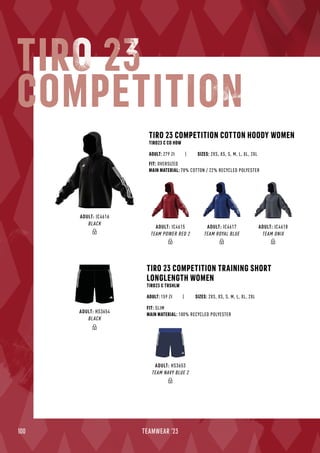 100 TEAMWEAR '23
TIRO 23 COMPETITION COTTON HOODY WOMEN
TIRO23 C CO HDW
| SIZES: 2XS, XS, S, M, L, XL, 2XL
FIT: OVERSIZED
MAIN MATERIAL: 78% COTTON / 22% RECYCLED POLYESTER
ADULT: 279 Zł
TIRO 23
COMPETITION
TIRO 23 COMPETITION TRAINING SHORT
LONGLENGTH WOMEN
TIRO23 C TRSHLW
| SIZES: 2XS, XS, S, M, L, XL, 2XL
FIT: SLIM
MAIN MATERIAL: 100% RECYCLED POLYESTER
ADULT: 159 Zł
ADULT: IC4615
TEAM POWER RED 2
ADULT: IC4617
TEAM ROYAL BLUE
ADULT: IC4618
TEAM ONIX
ADULT: IC4616
BLACK
ADULT: HS3653
TEAM NAVY BLUE 2
ADULT: HS3654
BLACK
 