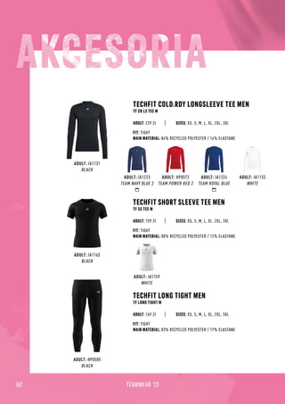 ADULT: IA1133
WHITE
162 TEAMWEAR '23
ADULT: IA1223
TEAM NAVY BLUE 2
ADULT: IA1224
TEAM ROYAL BLUE
ADULT: HP0572
TEAM POWER RED 2
ADULT: IA1131
BLACK
ADULT: HP0585
BLACK
ADULT: IA1165
BLACK
ADULT: IA1159
WHITE
TECHFIT COLD.RDY LONGSLEEVE TEE MEN
TF CR LS TEE M
TECHFIT LONG TIGHT MEN
TF LONG TIGHT M
TECHFIT SHORT SLEEVE TEE MEN
TF SS TEE M
SIZES: XS, S, M, L, XL, 2XL, 3XL
SIZES: XS, S, M, L, XL, 2XL, 3XL
SIZES: XS, S, M, L, XL, 2XL, 3XL
ADULT: 229 Zł
ADULT: 169 Zł
ADULT: 159 Zł
FIT: TIGHT
MAIN MATERIAL: 84% RECYCLED POLYESTER / 16% ELASTANE
FIT: TIGHT
MAIN MATERIAL: 83% RECYCLED POLYESTER / 17% ELASTANE
FIT: TIGHT
MAIN MATERIAL: 88% RECYCLED POLYESTER / 12% ELASTANE
 