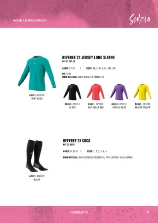 179
TEAMWEAR '23
ADULT: HP0749
MINT RUSH
ADULT: HN1615
BLACK
ADULT: HP0751
BLACK
ADULT: HP0750
APP SOLAR RED
ADULT: HP0752
PURPLE RUSH
ADULT: HP0748
BRIGHT YELLOW
REFEREE 22 JERSEY LONG SLEEVE
REF 22 JSY LS
REFEREE 23 SOCK
REF 23 SOCK
MAIN MATERIAL: 84% RECYCLED POLYESTER / 11% COTTON / 5% ELASTANE
ADULT: 74,95 Zł
FIT: SLIM
MAIN MATERIAL: 100% RECYCLED POLYESTER
SIZES: 1, 2, 3, 4, 5, 6
ADULT: 279 Zł SIZES: XS, S, M, L, XL, 2XL, 3XL
W KOLEKCJI DO KOŃCA LUTEGO 2024
 