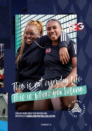 FINDOUTMOREABOUTOURPARTNERAND
INITIATIVESATADIDAS.COM/FOOTBALLCOLLECTIVE
19
TEAMWEAR '23
 