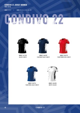 48 TEAMWEAR '23
CONDIVO 22 JERSEY WOMEN
CON22 JSY W
ADULT: 139 Zł
ADULT: H21258
BLACK / WHITE
ADULT: HA6289
TEAM NAVY BLUE / WHITE
ADULT: HD4725
TEAM POWER RED / WHITE
SIZES: 2XS, XS, S, M, L, XL, 2XL
CONDIVO 22
ADULT: HD4724
TEAM ROYAL BLUE / WHITE
ADULT: HA6288
WHITE / BLACK
 