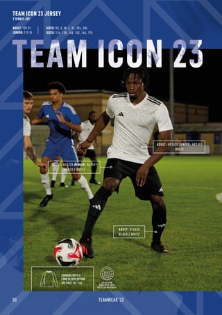 TEAM ICON 23 JERSEY
T ICON23 JSY
ADULT: 139 Zł
JUNIOR: 119 Zł
ADULT: HT6538
BLACK / WHITE
SIZES: 116, 128, 140, 152, 164, 176
SIZES: XS, S, M, L, XL, 2XL, 3XL
ADULT: HT6129 JUNIOR: H49597
BLACK / WHITE
ADULT: HR2630 JUNIOR: HR2651
WHITE
COMBINE WITH A
LONG SLEEVE OPTION
SEE PAGE 162 -164 COLLECTION
MADE WITH 100%
RECYCLED MATERIALS
TEAM ICON
50 TEAMWEAR '23
 