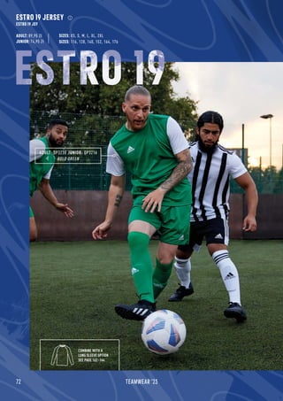 72 TEAMWEAR '23
ADULT: DP3238 JUNIOR: DP3216
BOLD GREEN
COMBINE WITH A
LONG SLEEVE OPTION
SEE PAGE 162 -164
ESTRO 19 JERSEY
ESTRO 19 JSY
ADULT: 89,95 Zł
JUNIOR: 74,95 Zł SIZES: 116, 128, 140, 152, 164, 176
SIZES: XS, S, M, L, XL, 2XL
ESTRO 19
 