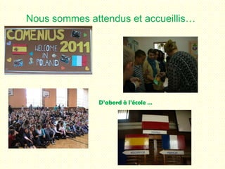 Nous sommes attendus et accueillis…D’abord à l’école …