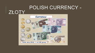 POLISH CURRENCY -
ZŁOTY
 