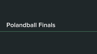 Polandball Finals
 