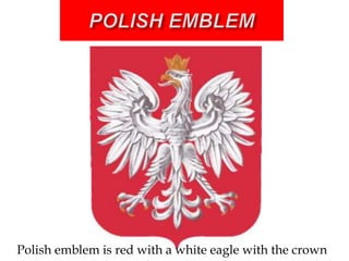 POLISH EMBLEMPolishemblemis red witha whiteeaglewiththe crown