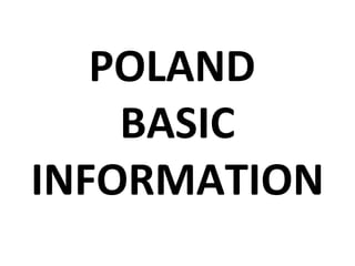 POLAND
    BASIC
INFORMATION
 