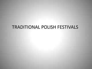 TRADITIONAL POLISH FESTIVALS
 