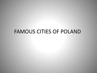 FAMOUS CITIES OF POLAND
 