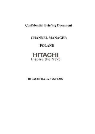 Confidential Briefing Document


   CHANNEL MANAGER

         POLAND




 HITACHI DATA SYSTEMS
 