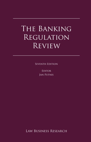 The Banking Regulation ReviewThe Banking
Regulation
Review
Law Business Research
Seventh Edition
Editor
Jan Putnis
 