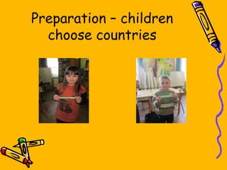 Preparation – children
choose countries