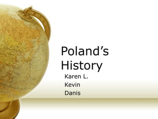 Poland’s History Karen L. Kevin Danis 