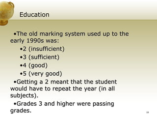 Education The old marking system used up to the early 1990s was: 2 (insufficient) 3 (sufficient) 4 (good) 5 (very good) Getting a 2 meant that the student would have to  repeat  the year (in all subjects).  Grades 3 and higher were passing grades. 
