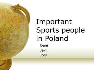 Important Sports people in Poland Dani Javi Joel 
