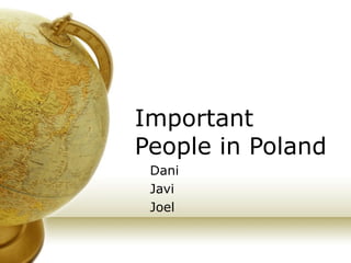 Important People in Poland Dani Javi Joel 