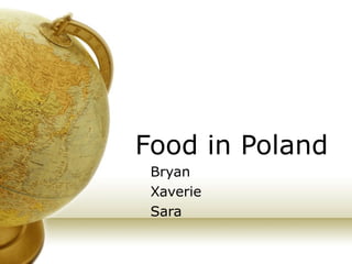 Food in Poland Bryan Xaverie Sara 
