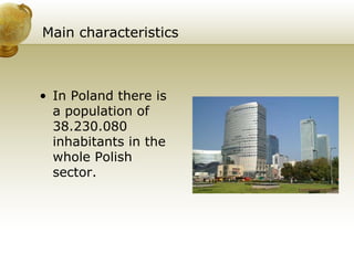 Main characteristics In Poland there is a population of 38.230.080 inhabitants in the whole Polish sector. 