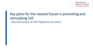Key plans for the nearest future in promoting and
stimulating CAF
- planned areas of CAF Network activities
 