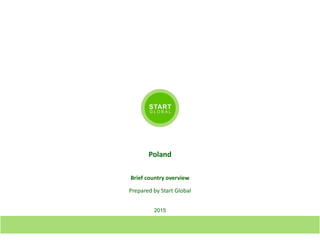 2015
Poland
Brief country overview
Prepared by Start Global
 