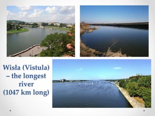 Wisła (Vistula)
– the longest
river
(1047 km long)
 