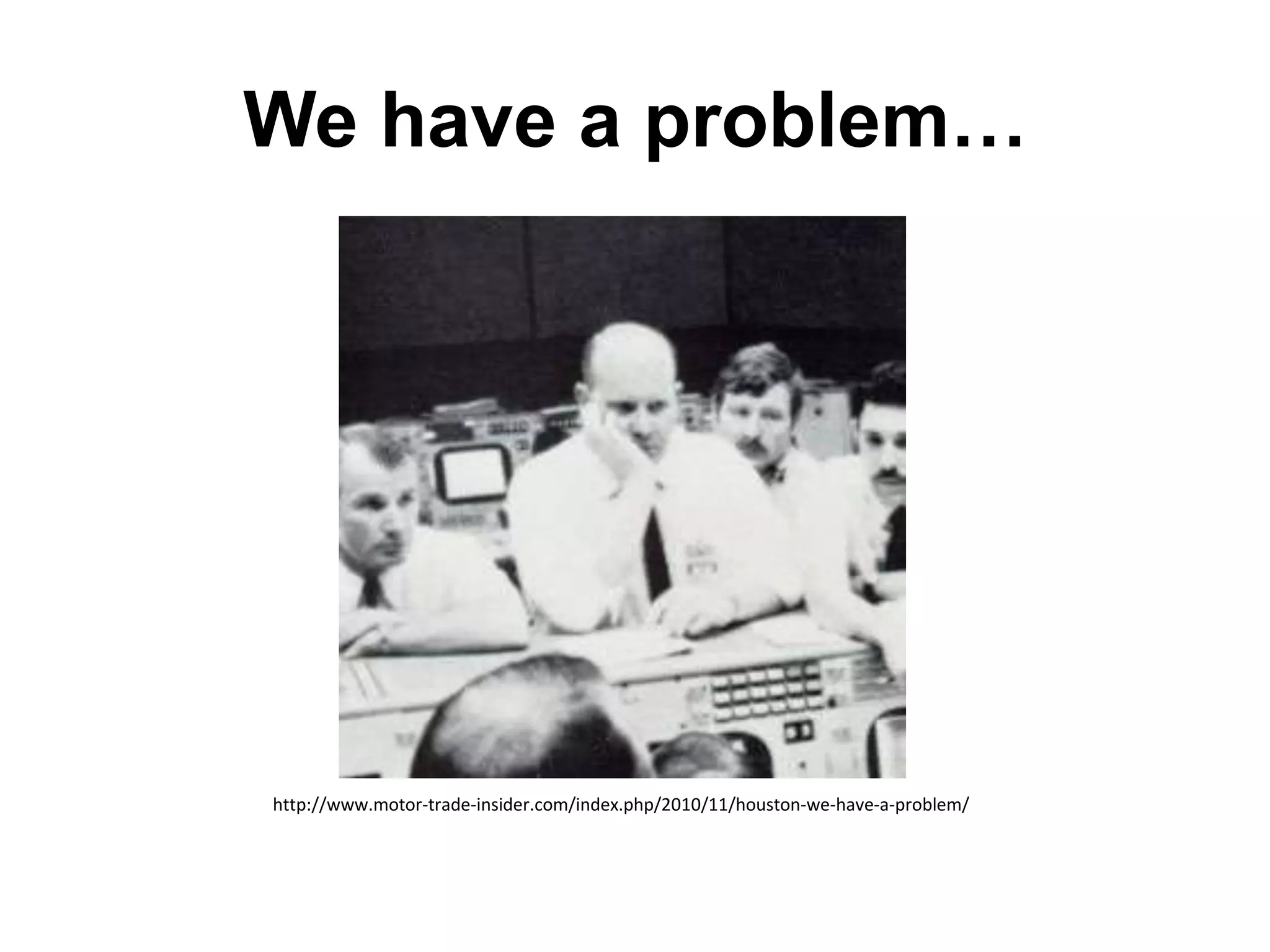 We have a problem…
http://www.motor-trade-insider.com/index.php/2010/11/houston-we-have-a-problem/
 