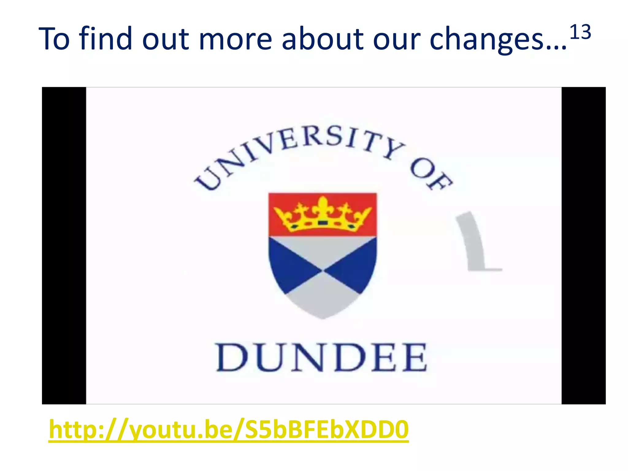 To find out more about our changes…13
http://youtu.be/S5bBFEbXDD0
 