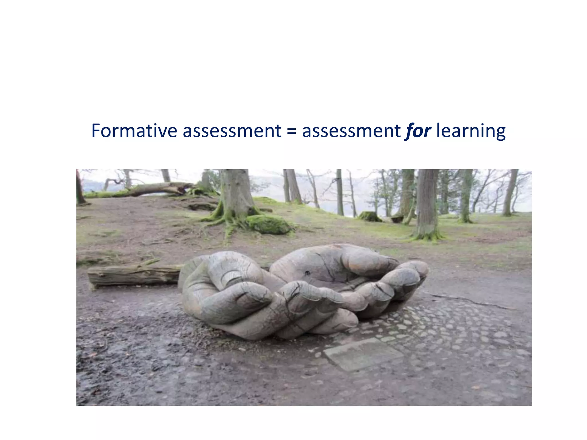Formative assessment = assessment for learning
 