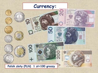 Currency:
Polish zloty (PLN) 1 zł=100 groszy
 