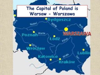 The Capital of Poland is
Warsaw - Warszawa
 
