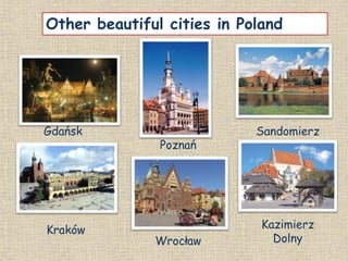 Other beautiful cities in Poland
Gdańsk
Kraków
Poznań
Wrocław
Sandomierz
Kazimierz
Dolny
 