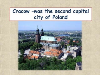 Cracow –was the second capital
city of Poland
 