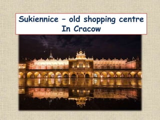 Sukiennice – old shopping centre
In Cracow
 