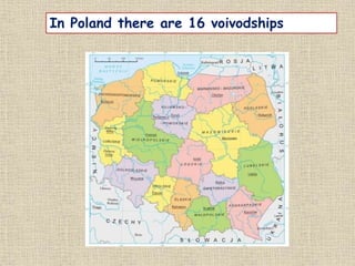 In Poland there are 16 voivodships
 