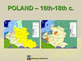 POLAND – 16th-18th c.




       Aleksandra Zaparucha
 