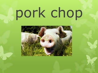 pork chop
 