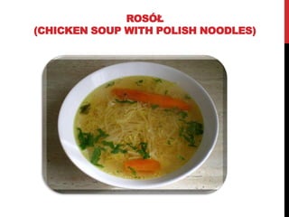 ROSÓŁ
(CHICKEN SOUP WITH POLISH NOODLES)
 