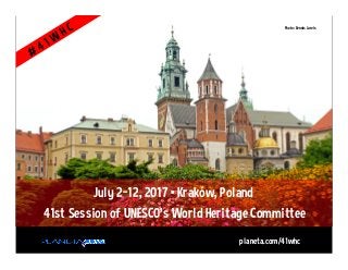 41st Session of UNESCO's World Heritage Committee
July 2-12, 2017 • Kraków, Poland
Photo: Dennis Jarvis
planeta.com/41whc
 