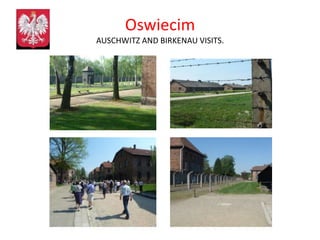 Oswiecim
AUSCHWITZ AND BIRKENAU VISITS.
 