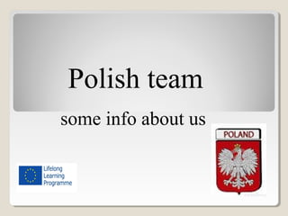 Polish team
some info about us
 