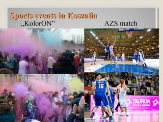 Sports events in KoszalinSports events in Koszalin
„KolorON” AZS match
 