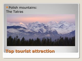 Top tourist attractionTop tourist attraction
Polish mountains:
The Tatras
 