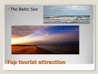Top tourist attractionTop tourist attraction
The Baltic Sea
 